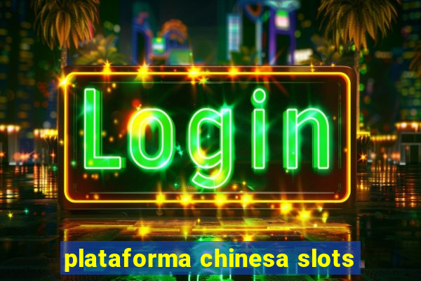 plataforma chinesa slots